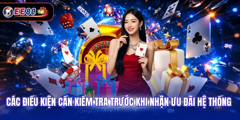 Các điều kiện cần kiểm tra trước khi nhận ưu đãi hệ thống