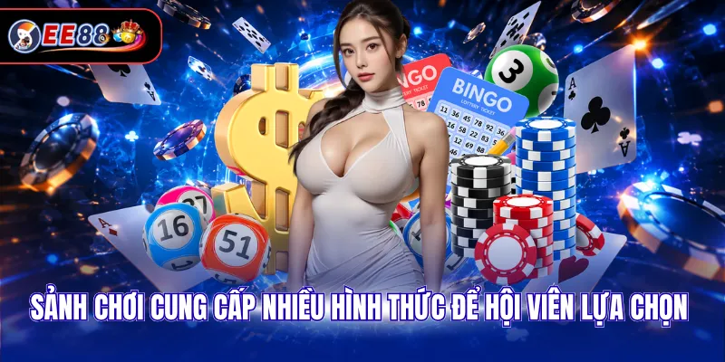 Sảnh chơi cung cấp nhiều hình thức để hội viên lựa chọn